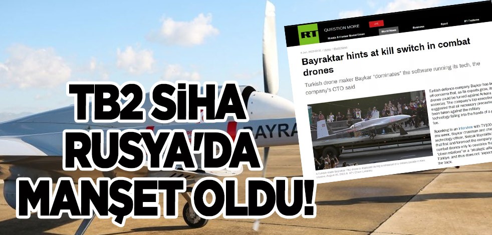 Türk SİHA'ları, TB2 SİHA yazılımı tüm dünyada gıptayla takip ediliyor! Rusya'da manşet oldu...