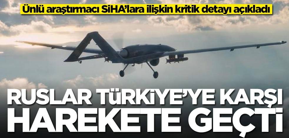 Türk SİHA'larına ilişkin dikkat çeken sözler! Ruslar harekete geçti