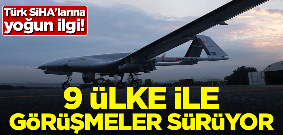 Türk SİHA'larına yoğun ilgi! 9 ülke görüşmeleri sürdürüyor