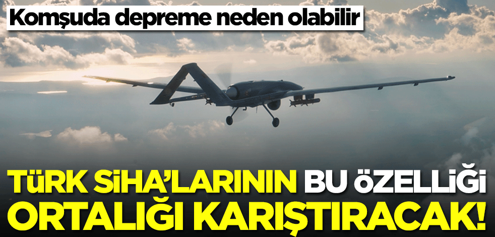 Türk SİHA'larının bu özelliği ortalığı karıştıracak! Komşunun uykularını kaçıracak