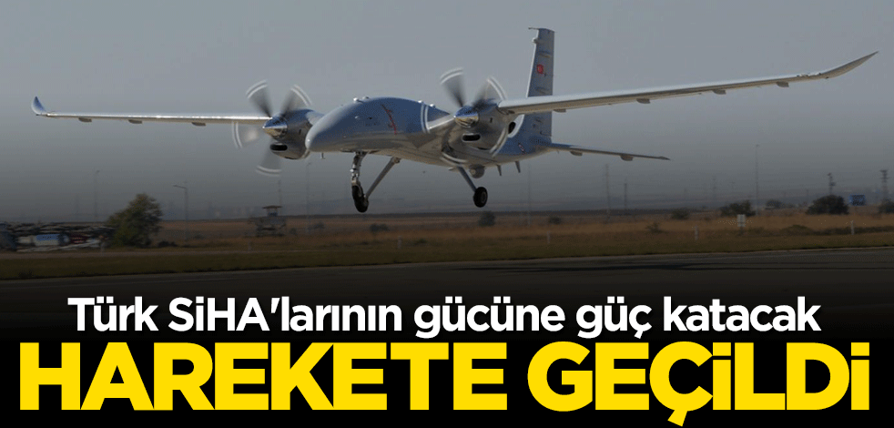 Türk SİHA'larının gücüne güç katacak! Harekete geçildi