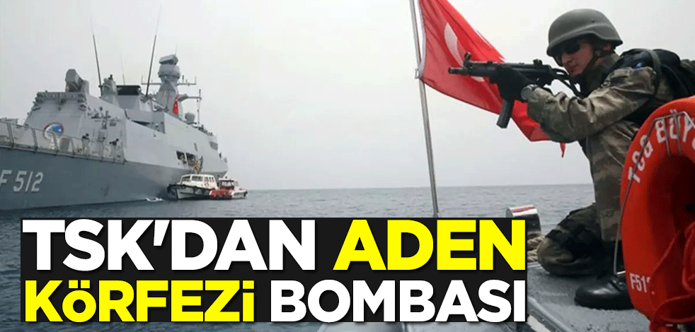 Türk Silahlı Kuvvetleri'nden Aden Körfezi bombası