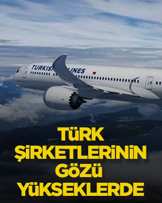 Türk şirketlerinin gözü yükseklerde