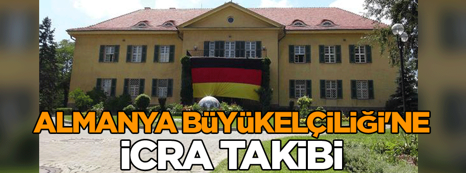 Türk şirketten Almanya Büyükelçiliği'ne icra takibi