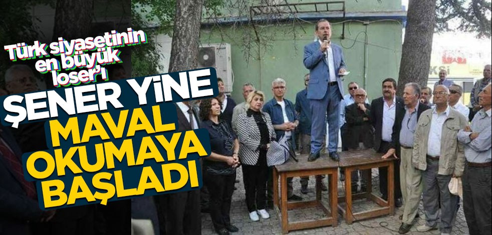 Türk siyasetinin en büyük kaybedeni Abdüllatif Şener yine maval okumaya başladı