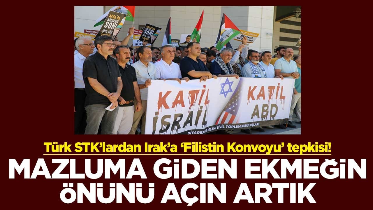 Türk STK’lardan Irak’a ‘Filistin Konvoyu’ tepkisi! Mazluma giden ekmeğin önünü açın artık