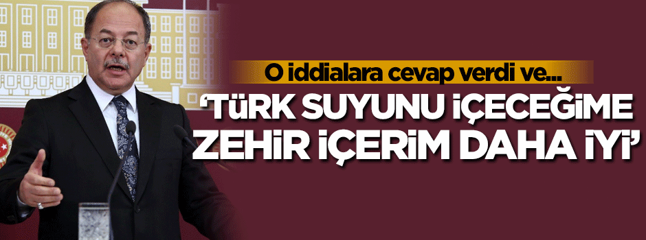 'Türk suyunu içeceksem zehir içerim daha iyi...'