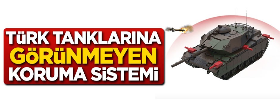 Türk tanklarına görünmeyen koruma sistemi!