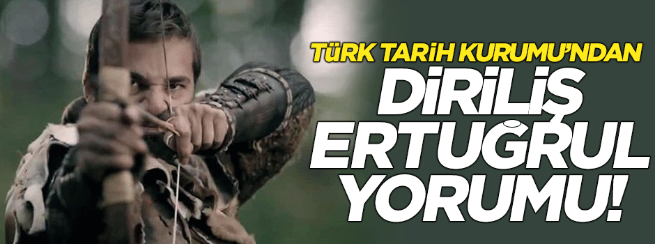Türk Tarih Kurumu Başkanı'ndan 'Diriliş Ertuğrul' açıklaması