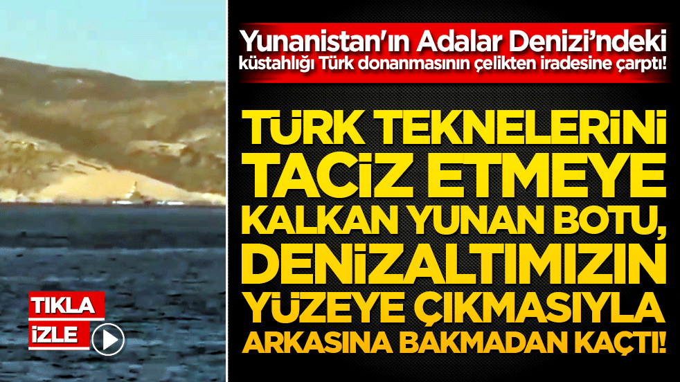 Türk teknelerini taciz etmeye kalkan Yunan botu, denizaltımızın yüzeye çıkmasıyla arkasına bakmadan kaçtı!