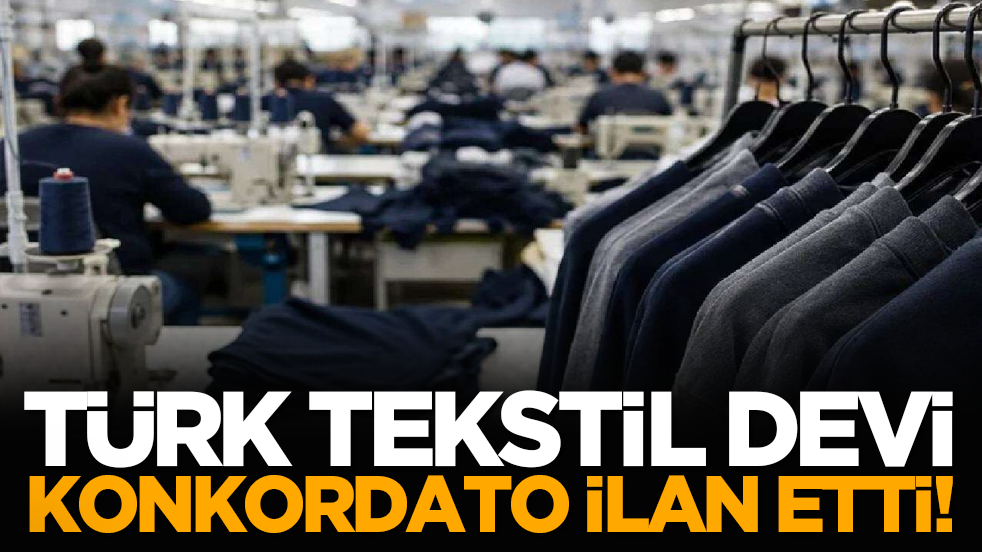 Türk tekstil devi konkordato ilan etti!