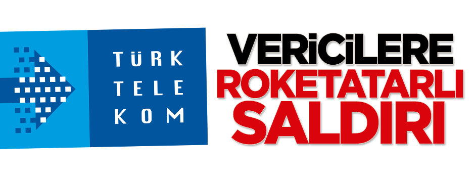 Türk Telekom vericilerine roketatarlı saldırı