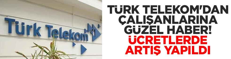 Türk Telekom'dan çalışanlarına güzel haber! Ücretlerde artış yapıldı