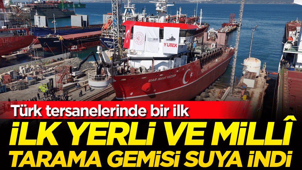 Türk tersanelerinde bir ilk: İlk yerli ve milli tarama gemisi suya indi!