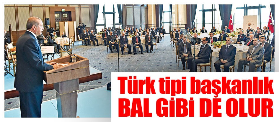 Türk tipi başkanlık bal gibi de olur