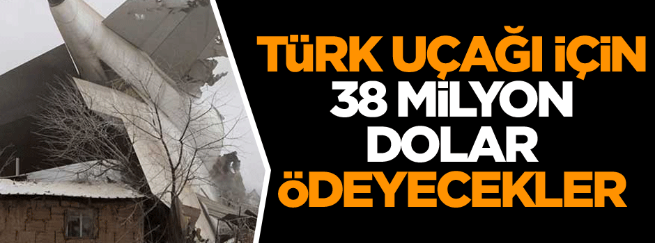 Türk uçağı için 38 milyon dolar ödeyecekler