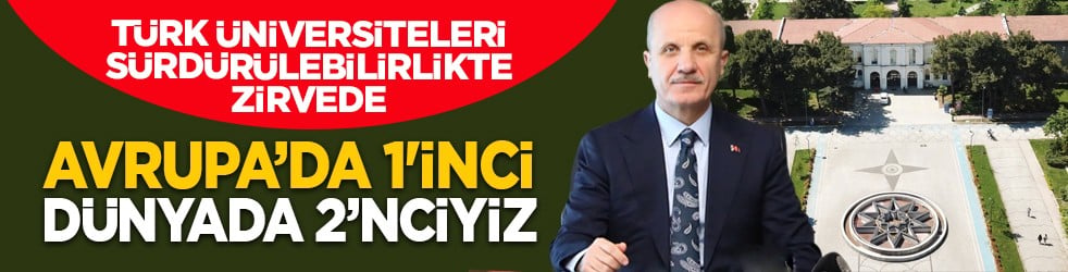 Türk üniversiteleri sürdürülebilirlikte zirvede: Avrupa’da 1'inci dünyada 2’nciyiz