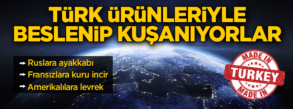 Türk ürünleriyle beslenip kuşanıyorlar