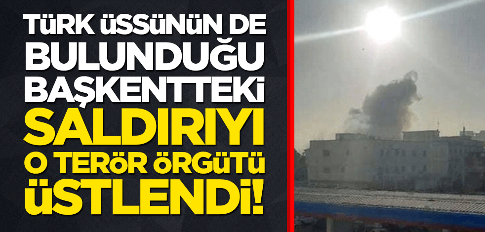 Türk üssünün de bulunduğu başkentteki saldırıyı o terör örgütü üstlendi!