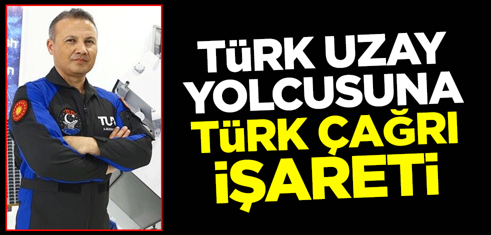 Türk uzay yolcusuna Türk çağrı işareti