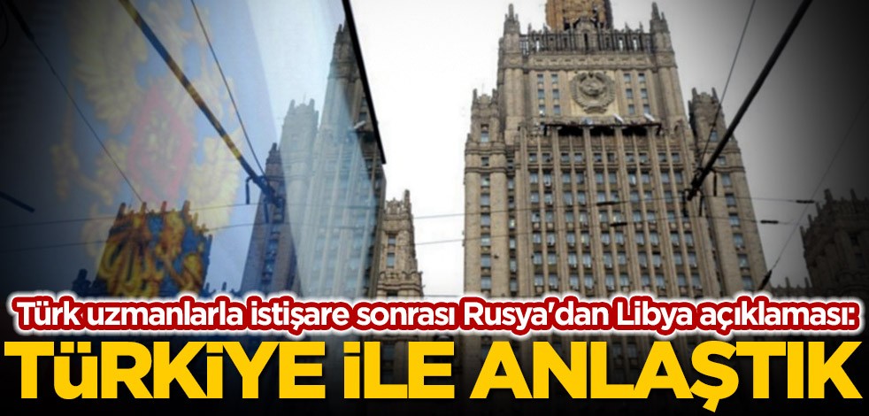 Türk uzmanlarla istişare sonrası Rusya'dan Libya açıklaması: Türkiye ile anlaştık