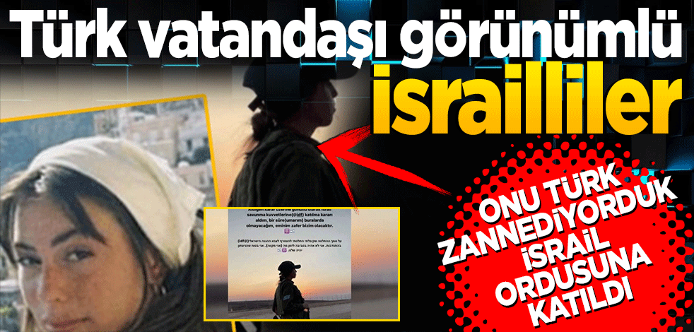 Türk vatandaşı görünümlü İsrailliler