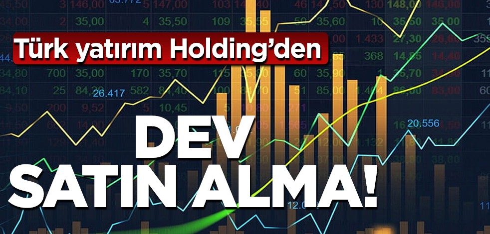 Türk yatırım Holding’den dev satın alma! Dünya çapında: enerji sektöründe yön verme eşiğine geldi diyerek başladılar