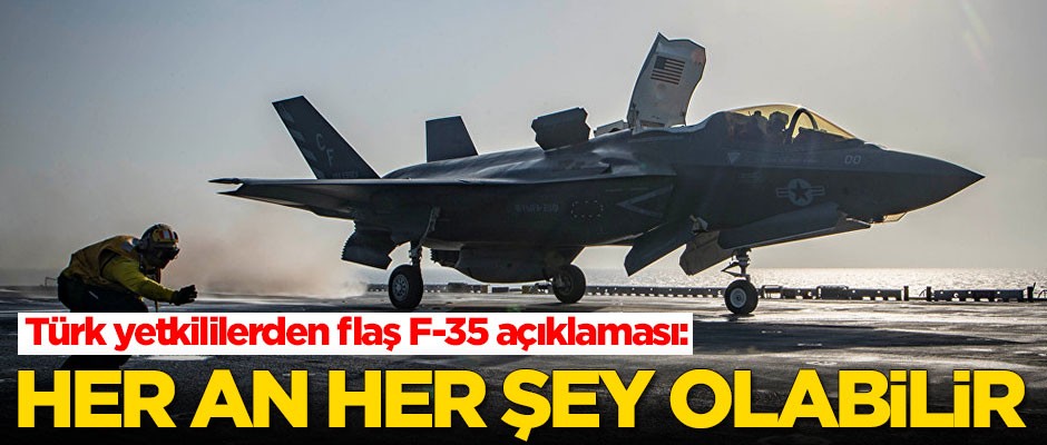 Türk yetkililerden flaş F-35 çıkışı: Her an her şey olabilir