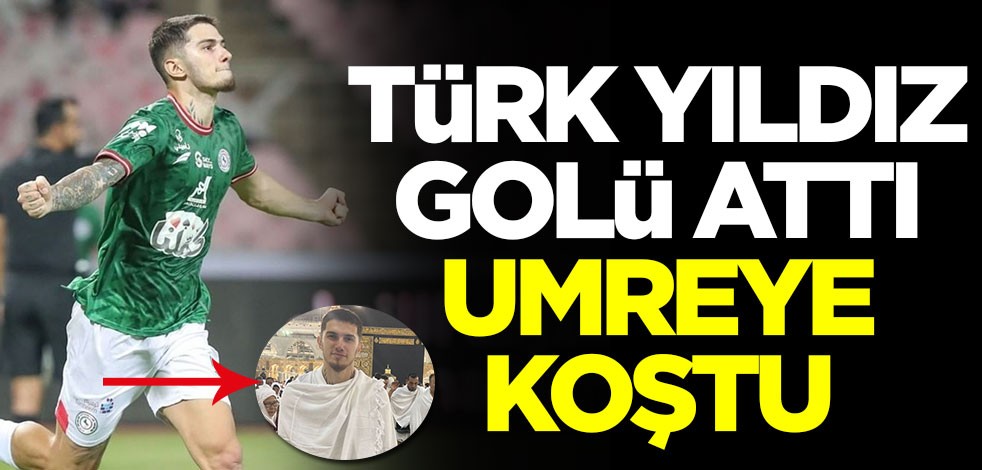 Türk yıldız isim golü attı dakikalar sonra umreye gitti