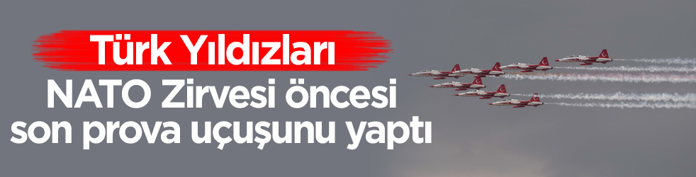 Türk Yıldızları, NATO Zirvesi öncesi son prova uçuşunu yaptı