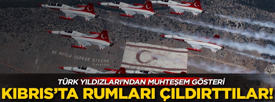 Türk Yıldızları'ndan muhteşem gösteri! Rumları çıldırttılar