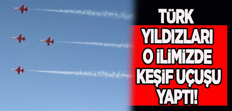 Türk yıldızlarından o ilimizde heyecanlandıran, en çarpıcı keşif uçuşu dikkat çekti! Alkış alan hareket!