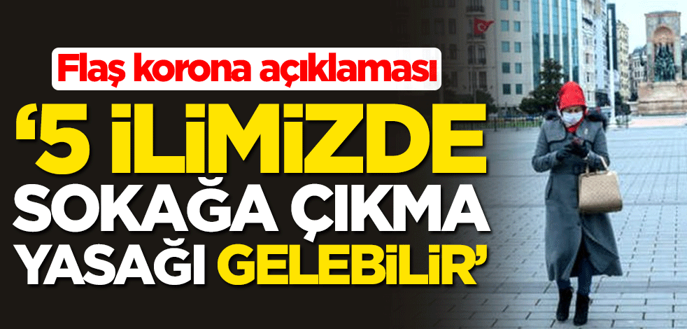Türk Yoğun Bakım Derneği Başkanı Prof. Dr. İsmail Cinel: 5 ilimizde sokağa çıkma yasağı gelebilir