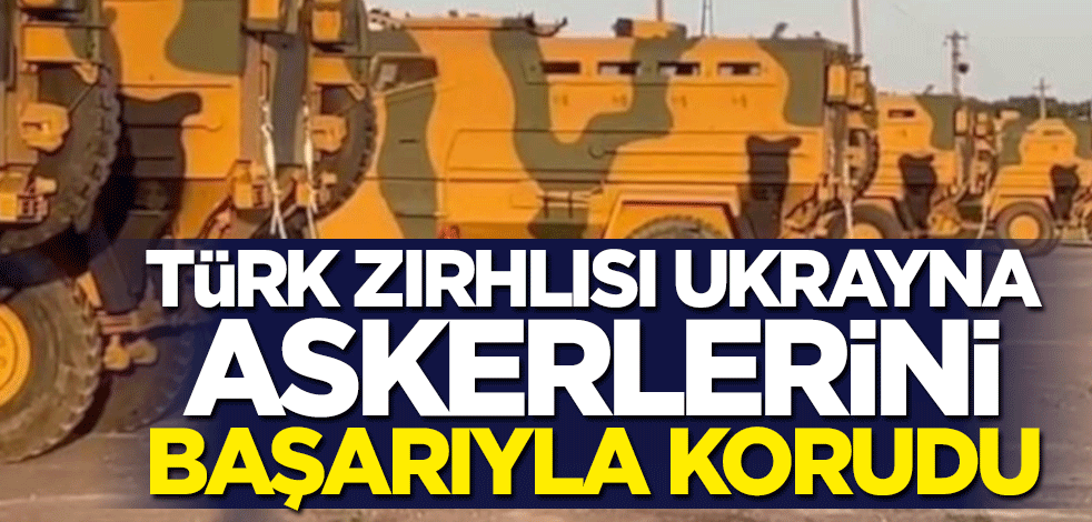 Türk zırhlısı Ukrayna askerlerini başarıyla korudu