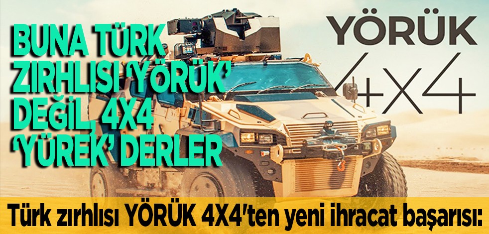 Türk zırhlısı YÖRÜK 4X4'ten yeni ihracat başarısı: Buna Türk zırhlısı ‘YÖRÜK’ değil, 4x4 ‘YÜREK’ derler