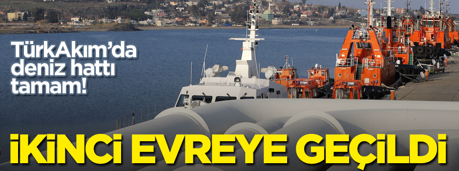TürkAkım'da deniz hattı tamam! İkinci evreye geçildi