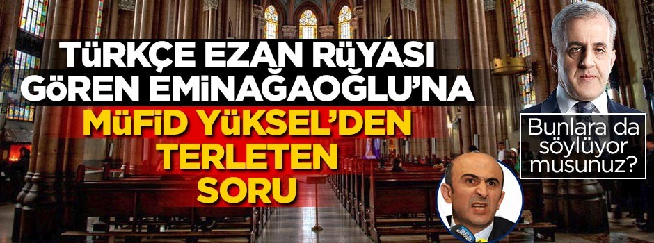 Türkçe ezan rüyası gören Eminağaoğlu’na Müfid Yüksel’den terleten soru!..