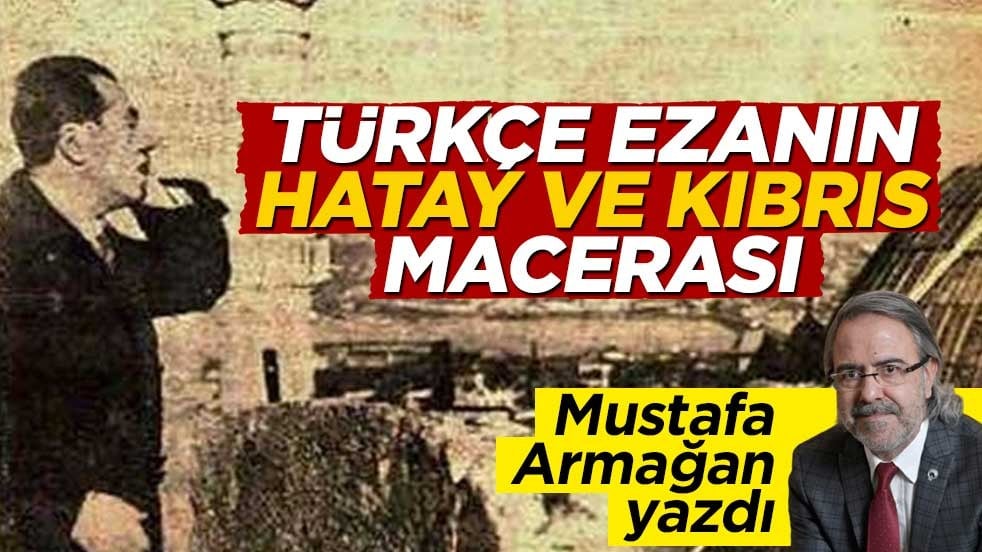 Türkçe ezanın Hatay ve Kıbrıs macerası