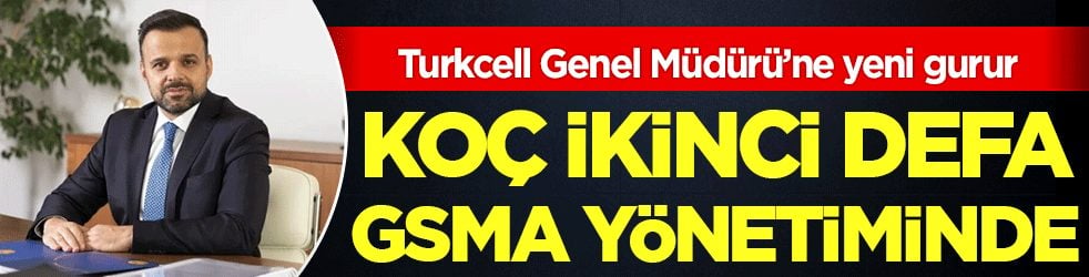 Turkcell Genel Müdürü’ne yeni gurur: Koç ikinci defa GSMA yönetiminde