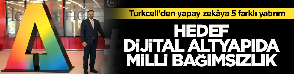 Turkcell'den yapay zekâya 5 farklı yatırım! Hedef dijital altyapıda milli bağımsızlık