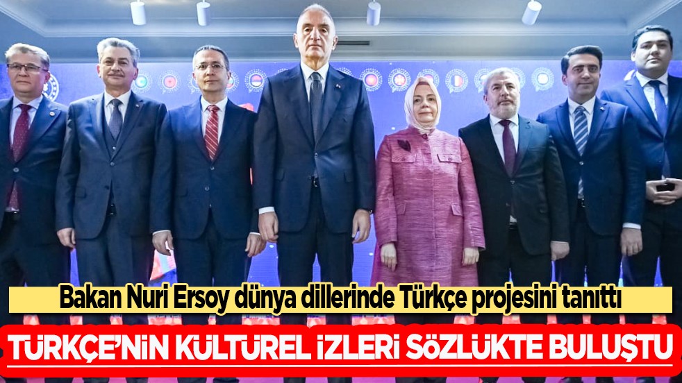 Türkçe’nin kültürel izleri sözlükte buluştu: Bakan Ersoy dünya dillerinde Türkçe projesini tanıttı