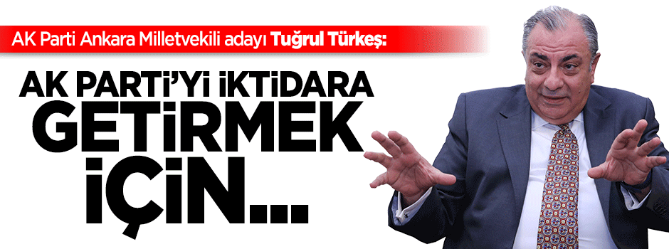 Türkeş: AK Parti’yi iktidara getirmek için çalışacağız