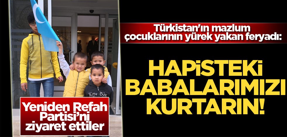 Türkistan'ın mazlum çocuklarının yürek yakan feryadı: Hapisteki babalarımızı kurtarın