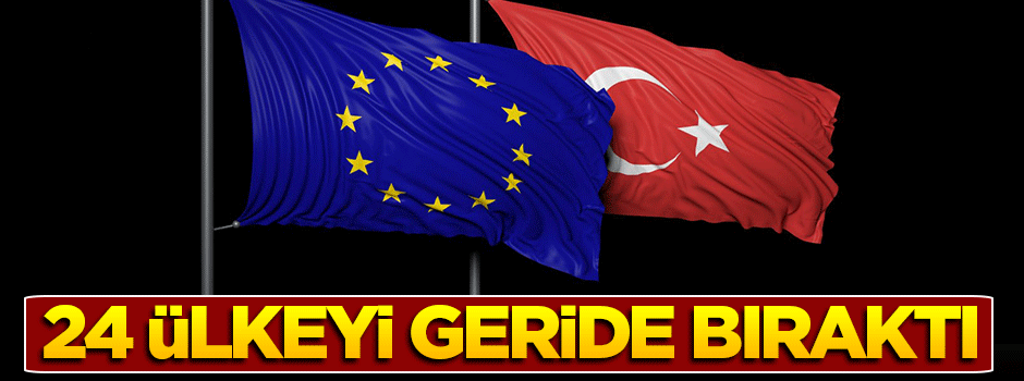 Türkiye, 24 AB ülkesini geride bıraktı!