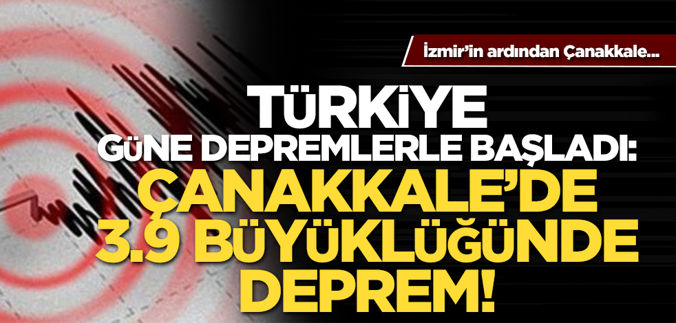 Türkiye 3.9 büyüklüğündeki depremlerle güne başladı! Bir deprem de Çanakkale’nin Ayancık açıklarında meydana geldi