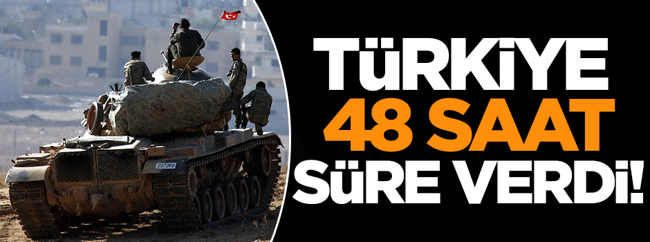 Türkiye 48 saat süre verdi!