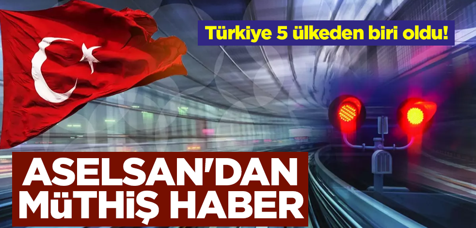Türkiye 5 ülkeden biri oldu! ASELSAN'dan müthiş haber