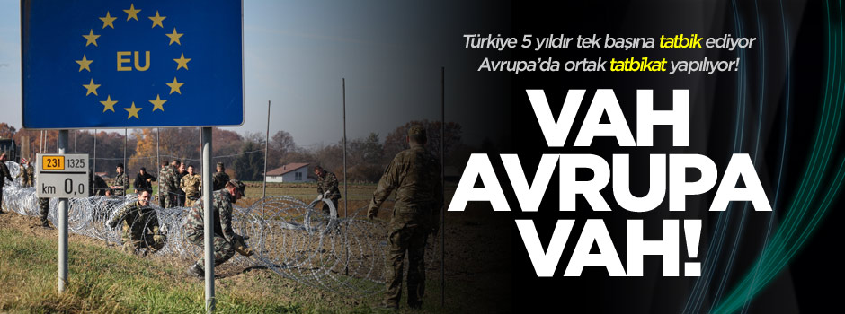 Türkiye 5 yıldır tatbik ediyor, Avrupa tatbikat yapıyor