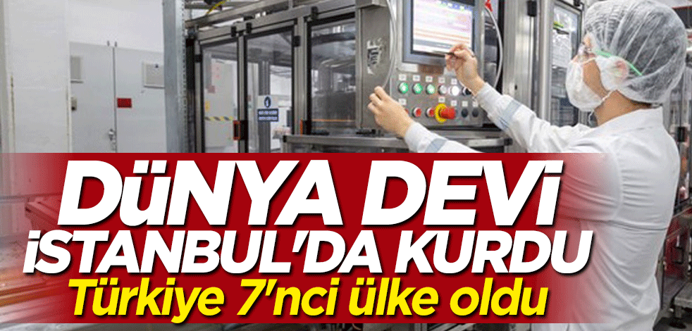 Türkiye 7'nci ülke oldu! Dünya devi İstanbul'da kurdu