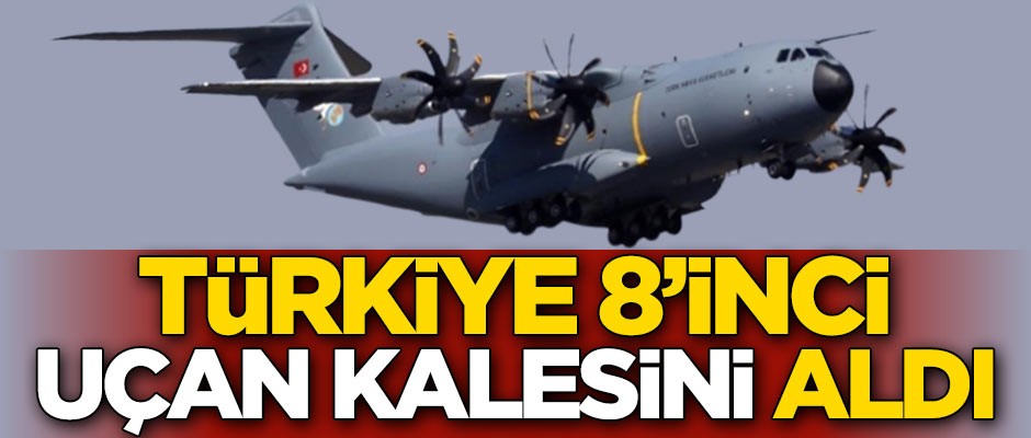Türkiye 8’inci 'uçan kalesi'ni aldı